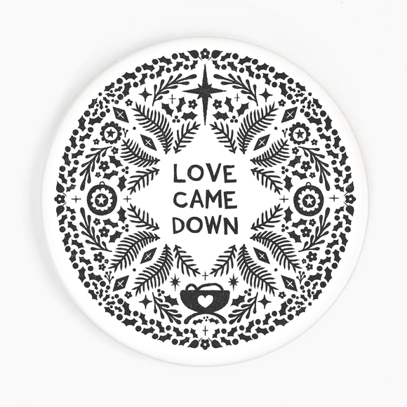 Love Came Down Ceramic Coaster