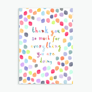 thank you so much for everything you are doing - A6 greetings card