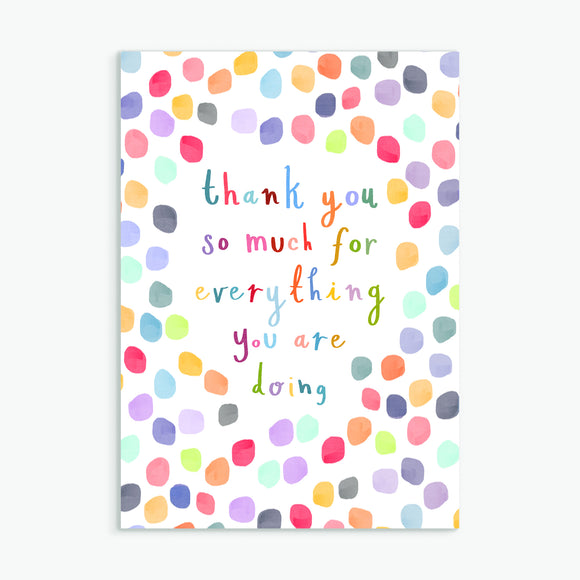 thank you so much for everything you are doing - A6 greetings card