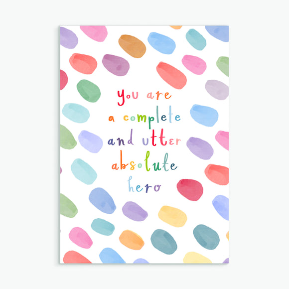you are a complete and utter absolute hero - A6 greetings card