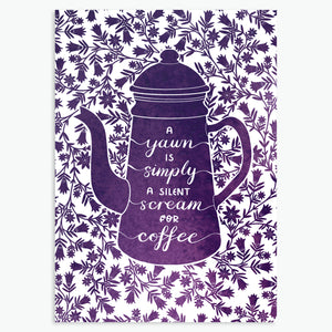 'A Yawn Is Simply A Silent Scream For Coffee' - A6 CARD / GIFT SET