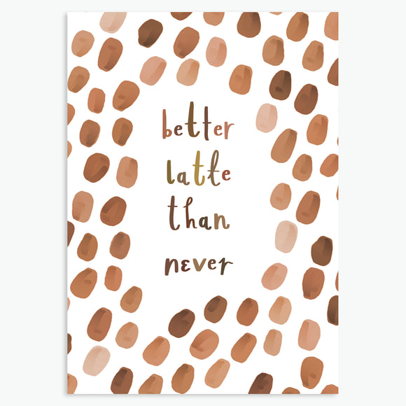 'Better Latte Than Never' - A6 CARD / GIFT SET