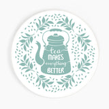 Tea Makes Everything Better Ceramic Coaster
