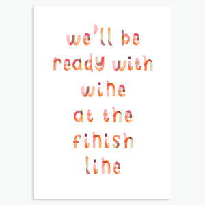 WE'LL BE READY WITH WINE ON THE FINISH LINE