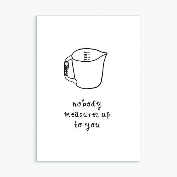 Nobody Measures Up To You, A6 greetings card